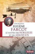 Couverture du livre « Eugène Farcot : le maitre des horloges et des aérostats » de Lydie Delanoue aux éditions Jourdan
