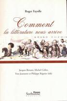 Couverture du livre « Comment la littérature nous arrive » de Roger Fayolle aux éditions Presses De La Sorbonne Nouvelle