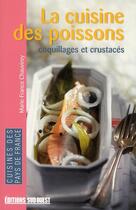 Couverture du livre « La cuisine des poissons, coquillages et crustacés » de Chauvirey Marie-Fran aux éditions Sud Ouest Editions