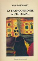 Couverture du livre « La francophonie à l'estomac » de Hedi Bouraoui aux éditions L'harmattan