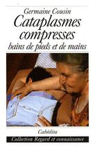 Couverture du livre « Cataplasmes, compresses et bains de pied et de mains » de Germaine Cousin aux éditions Cabedita