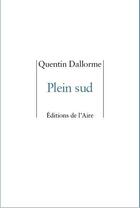 Couverture du livre « PLEIN SUD » de Quentin Dallorme aux éditions Éditions De L'aire