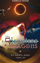 Couverture du livre « Les 5 derniers dragons t.10 ; le soleil noir » de Danielle Dumais aux éditions Editions Ada