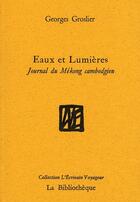 Couverture du livre « Eaux et lumières ; journal de route sur le Mékong cambodgien » de Georges Groslier aux éditions La Bibliotheque