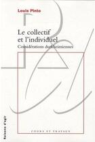 Couverture du livre « Le collectif et l'individuel dans la théorie du monde social ; considérations durkheimiennes » de Louis Pinto aux éditions Raisons D'agir