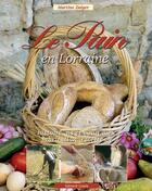 Couverture du livre « Le pain en lorraine » de Martine Dalger aux éditions Gerard Louis