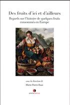 Couverture du livre « Des fruits d'ci et d'ailleurs ; regards sur l'histoire de quelques fruits consommés en Europe » de Marie-Pierre Ruas aux éditions Omniscience
