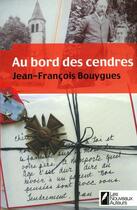 Couverture du livre « Au bord des cendres » de Bouygues J-F. aux éditions Les Nouveaux Auteurs