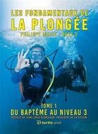 Couverture du livre « Les fondamentaux de la plongée t.1 ; Du baptême au niveau 3 » de Philippe Molle aux éditions Turtle Prod