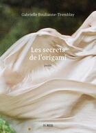 Couverture du livre « Les secrets de l'origami » de Gabrielle Boulianne-Tremblay aux éditions Del Busso