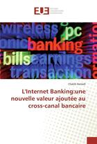 Couverture du livre « L'internet banking:une nouvelle valeur ajoutee au cross-canal bancaire » de Hamadi Chakib aux éditions Editions Universitaires Europeennes