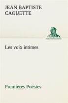 Couverture du livre « Les voix intimes premieres poesies » de Caouette J B ( B. aux éditions Tredition