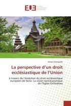 Couverture du livre « La perspective d'un droit ecclesiastique de l'union - a travers de l'evolution du droit ecclesiastiq » de Georgiadis Savvas aux éditions Editions Universitaires Europeennes