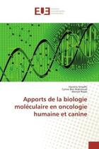 Couverture du livre « Apports de la biologie moleculaire en oncologie humaine et canine » de Hanene Smadhi aux éditions Editions Universitaires Europeennes