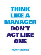 Couverture du livre « Think like a manager, don't act like one » de Starren Harry aux éditions Bis Publishers