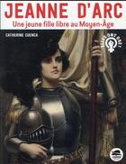 Couverture du livre « Jeanne d'Arc, une jeune fille libre au Moyen Age » de Catherine Cuenca aux éditions Oskar