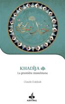 Couverture du livre « Khadija, la première musulmane » de Claude Dabbak aux éditions Albouraq