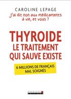 Couverture du livre « Thyroïde, le traitement qui sauve existe » de Caroline Lepage aux éditions Leduc