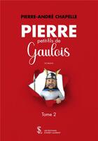 Couverture du livre « Pierre, petit-fils gaulois tome 2 » de Chapelle P-A. aux éditions Sydney Laurent