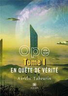 Couverture du livre « Ope;Tome I: En quête de vérité » de Aurelie Tabourin aux éditions Le Lys Bleu