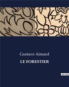 Couverture du livre « LE FORESTIER » de Gustave Aimard aux éditions Culturea