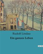 Couverture du livre « Ein ganzes leben » de Lindau Rudolf aux éditions Culturea