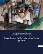 Couverture du livre « Ricordanze della mia vita - Parte prima » de Luigi Settembrini aux éditions Culturea