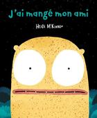 Couverture du livre « J'ai mangé mon ami » de Heidi Mckinnon aux éditions La Palissade