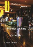 Couverture du livre « Paroles de zinc et or en bar : brèves de comptoir » de Dominique Bousquet aux éditions Estelas