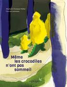 Couverture du livre « Même les crocodiles n'ont pas sommeil ! » de Stephanie Demasse-Pottier et Clarisse Lochmann aux éditions Cepages