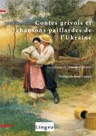 Couverture du livre « Contes grivois et chansons paillardes de l'Ukraine ; la collecte de Mitrofan Dikarev » de  aux éditions Lingva