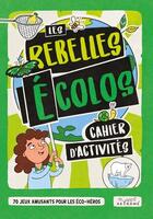 Couverture du livre « Les rebelles écolos ; cahier d'activités : 70 jeux amusants pour les éco-héros » de Berta Maluenda et Frances Evans et Josephine Southon aux éditions Akinome