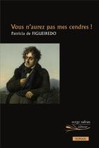 Couverture du livre « Vous n'aurez pas mes cendres ! » de Patricia De Figueiredo aux éditions Serge Safran