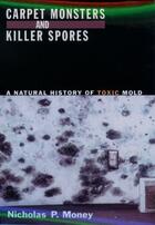 Couverture du livre « Carpet Monsters and Killer Spores: A Natural History of Toxic Mold » de Money Nicholas P aux éditions Oxford University Press Usa