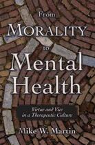 Couverture du livre « From Morality to Mental Health: Virtue and Vice in a Therapeutic Cultu » de Martin Mike W aux éditions Oxford University Press Usa