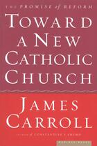 Couverture du livre « Toward a New Catholic Church » de Carroll James aux éditions Houghton Mifflin Harcourt