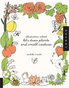 Couverture du livre « Illustration school: let's draw plants and small creatures » de Sachiko Umoto aux éditions Quarry