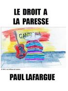 Couverture du livre « Le droit à la paresse » de Paul Lafargue aux éditions Les Editions De Londres