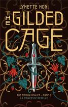 Couverture du livre « The prison healer Tome 2 : the gilded cage - la princesse rebelle » de Lynette Noni aux éditions Hachette Romans