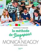 Couverture du livre « L'approche de Singapour : Enseigner les mathématiques avec Monica Neagoy » de Monica Neagoy aux éditions Hachette Education