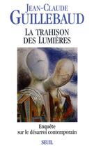 Couverture du livre « La trahison des Lumières ; enquête sur le désarroi contemporain » de Guillebaud J-C. aux éditions Seuil