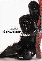 Couverture du livre « Latex » de Laurent Schweizer aux éditions Seuil