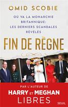 Couverture du livre « Fin de règne, où va la monarchie britannique : les derniers scandales révélés » de Omid Scobie aux éditions Seuil