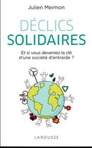 Couverture du livre « Déclics solidaires ; et si vous deveniez la clé d'une société d'entraide ? » de Meimon Julien aux éditions Larousse