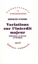 Couverture du livre « Variations sur l'interdit majeur : Littérature et inceste en Occident » de Astorg Bertrand D' aux éditions Gallimard