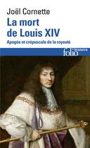 Couverture du livre « La mort de Louis XIV : apogée et crépuscule de la royauté (1 septembre 1715) » de Joel Cornette aux éditions Folio
