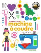 Couverture du livre « Le grand livre de la machine à coudre » de Jane Bull aux éditions Gallimard-jeunesse