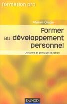 Couverture du livre « Former Au Developpement Personnel ; Objectifs Et Principes D'Action » de Myriam Orazzo aux éditions Dunod