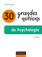 Couverture du livre « 30 grandes notions de psychologie (2e édition) » de Jacques Llecomte aux éditions Dunod
