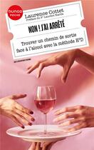 Couverture du livre « Non ! J'ai arrêté : Trouver un chemin de sortie face à l'alcool avec la méthode H3D (3e édition) » de Laurence Cottet aux éditions Dunod